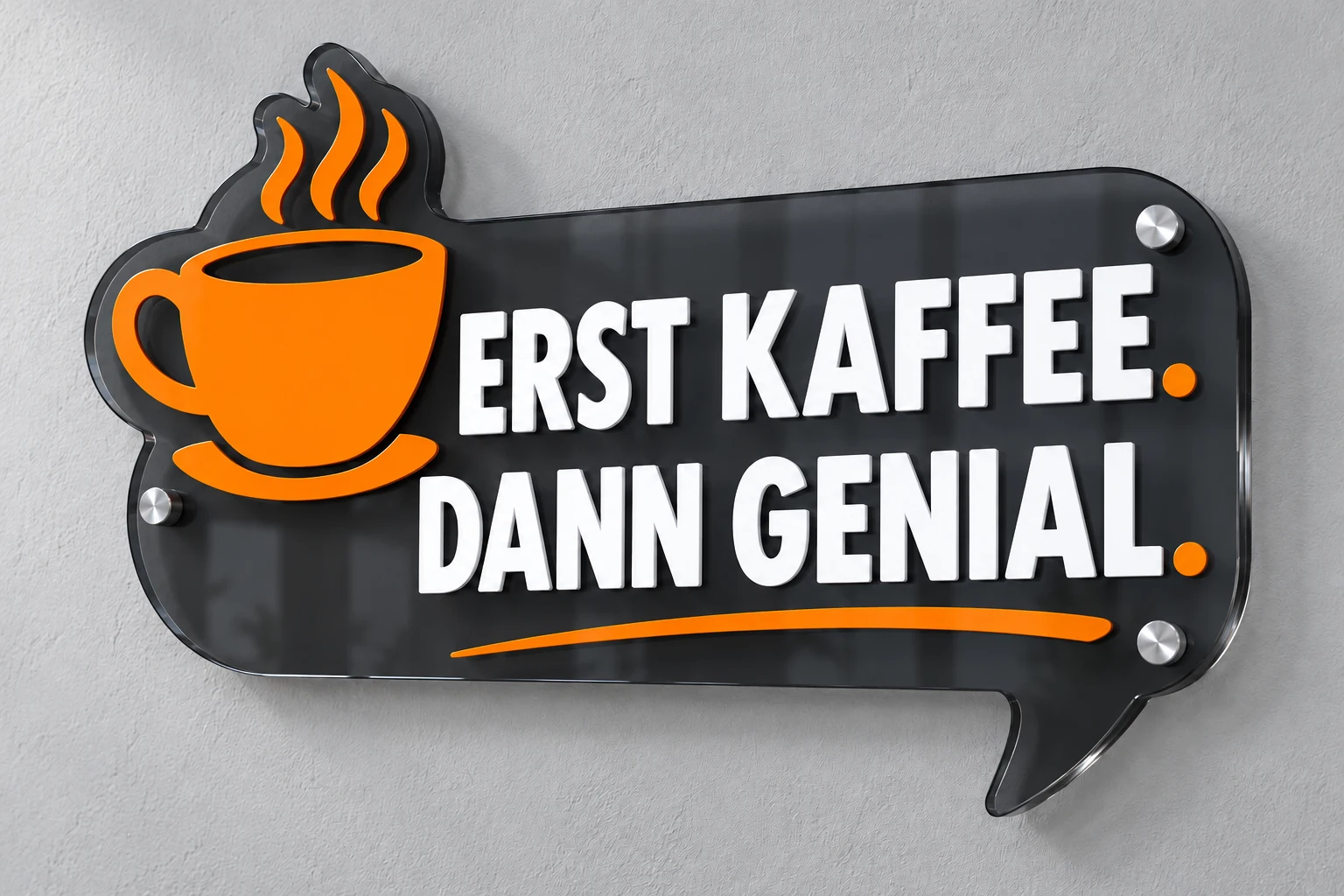 Gestaltungsbeispiel: lasergeschnittenes Acrylschild Erst Kaffee. Dann genial. mit Abstandshaltern in Orange, Weiß und Anthrazit
